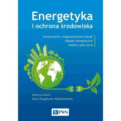 Energetyka i ochrona �rodowiska. Generowanie i magazynowanie energii. Odpady energetyczne. Analiza cyklu �ycia - Ewa Klugmann-Radziemska