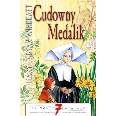 Cudowny medalik. �cie�ki �wi�tych - Mary Windeatt Fabyan