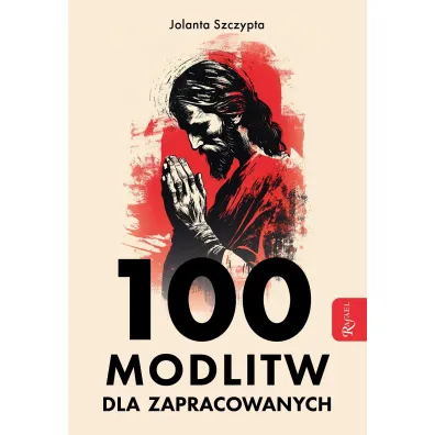 100 modlitw dla zapracowanych - Jolanta Szczypta