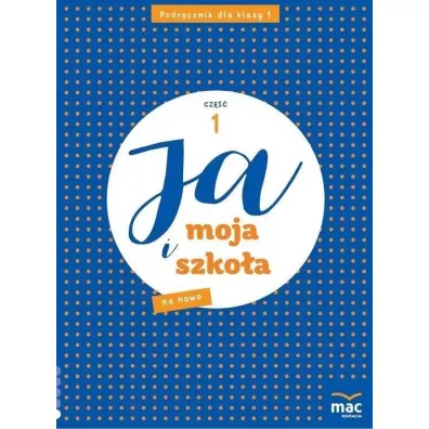 Ja i moja szko�a na nowo. Podr�cznik dla klasy 1 szko�y podstawowej. Cz�� 1 - Jolanta Faliszewska, Gra�yna Lech