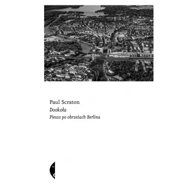 Dookoa. Pieszo po obrzeach Berlina - Paul  Scraton
