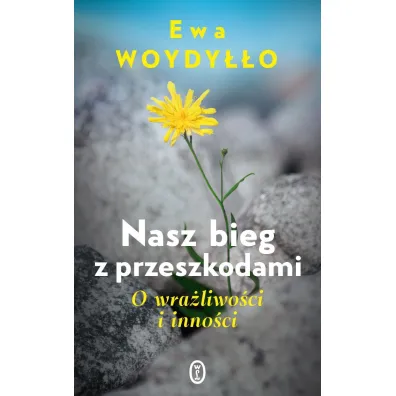 Nasz bieg z przeszkodami. O wra�liwo�ci i inno�ci - Ewa Woydy��o