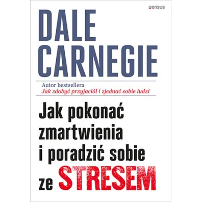 Jak pokona� zmartwienia i poradzi� sobie ze stresem - Dale Carnegie