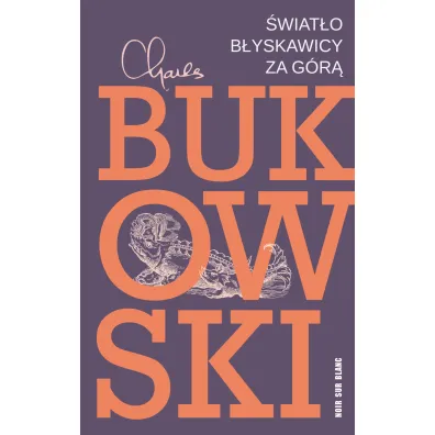 �wiat�o b�yskawicy za g�r� - Charles Bukowski