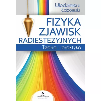 Fizyka zjawisk radiestezyjnych. Teoria i praktyka - Wodzimierz  azowski