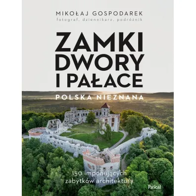 Zamki, dwory i pa�ace. Polska nieznana - Miko�aj Gospodarek