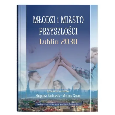 M�odzi i miasto przysz�o�ci. Lublin 2030 - Mariusz Sagan, Zbigniew Pastuszak