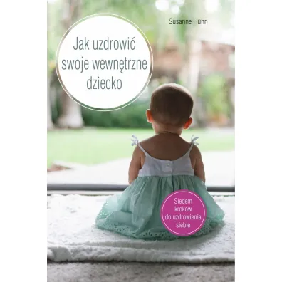 Jak uzdrowi� swoje wewn�trzne dziecko - Susanne H�hn