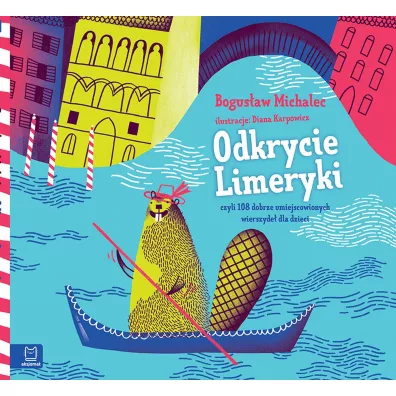 Odkrycie Limeryki, czyli zbi�r dobrze umiejscowionych wierszyde� dla dzieci. Oprawa twarda - Bogus�aw Michalec