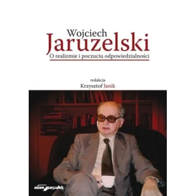 Wojciech Jaruzelski. O realizmie i poczuciu odpowiedzialno�ci - Krzysztof Janik