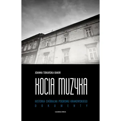 Kocia muzyka. Ch�ralna historia pogromu krakowskiego. Tom 2