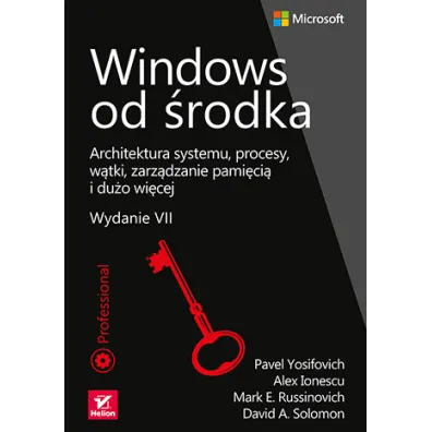 Windows od �rodka. Architektura systemu, procesy, w�tki, zarz�dzanie pami�ci� i du�o wi�cej - Mark E Russinovich, Yosifovich Pavel, Alex  Ionescu