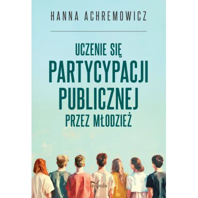 Uczenie si� partycypacji publicznej przez m�odzie� - Hanna  Achremowicz