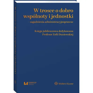 W trosce o dobro wsp�lnoty i jednostki – zagadnienia administracyjnoprawne