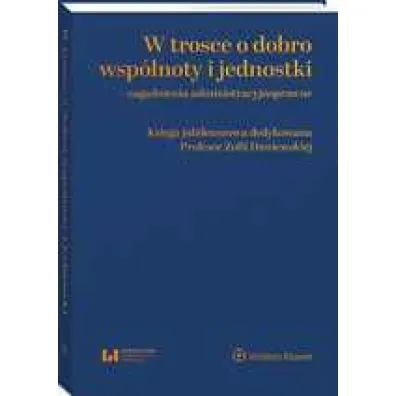 W trosce o dobro wsp�lnoty i jednostki – zagadnienia administracyjnoprawne