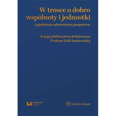 W trosce o dobro wsp�lnoty i jednostki – zagadnienia administracyjnoprawne