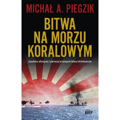 Bitwa na Morzu Koralowym. Japo�ska ofensywa i pierwsza w dziejach bitwa lotniskowc�w