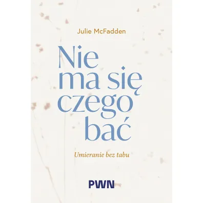 Nie ma si� czego ba�. Umieranie bez tabu - Julie  McFadden