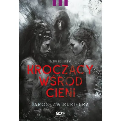 Tatua�e i krew. Krocz�cy w�r�d cieni. Tom 3 - Jaros�aw Kukie�ka