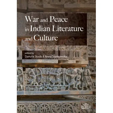 War and Peace in Indian Literature and Culture - Danuta Stasik, Anna  Trynkowska
