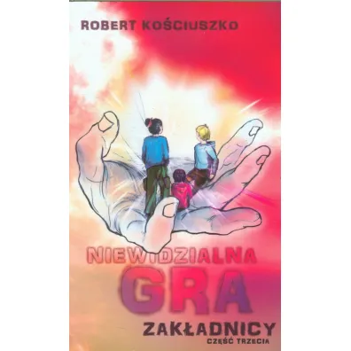 Niewidzialna gra. Cz�� III. Zak�adnicy - Robert Ko�ciuszko