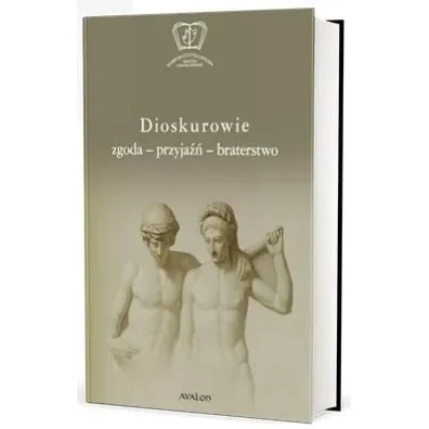 Dioskurowie. Zgoda-przyja��-braterstwo - Olga P�aszczewska, Wojciech Ryczek