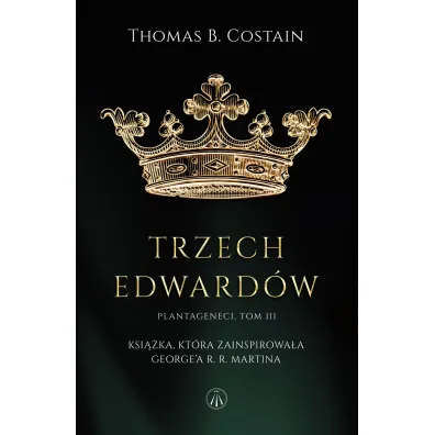 Trzej Edwardowie. Plantageneci. Tom 3 - Thomas Bertram Costain
