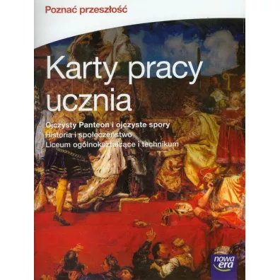 Pozna� przesz�o��. Ojczysty Panteon i ojczyste spory. Karty pracy ucznia do historii i spo�ecze�stwa dla liceum og�lnokszta�c�ce i technikum - Iwona Janicka