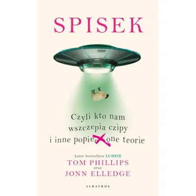 Spisek, czyli kto nam wszczepia czipy i inne popie***one teorie - Tom Phillips, Jonn Elledge