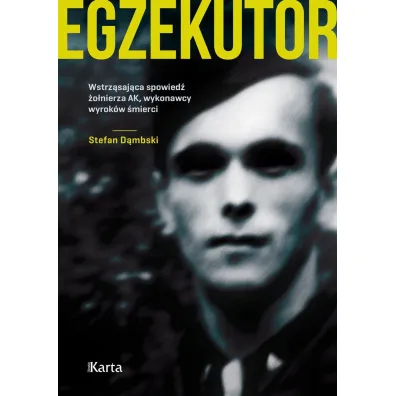 Egzekutor. Wstrz�saj�ca spowied� �o�nierza AK, wykonawcy wyrok�w �mierci - Stefan D�mbski