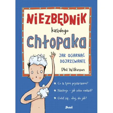 Niezb�dnik ka�dego ch�opaka. Jak ogarn�� dojrzewanie - Phil  Wilkinson