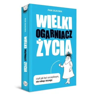 Wielki Ogarniacz �ycia, czyli jak by� szcz�liwym nie robi�c niczego