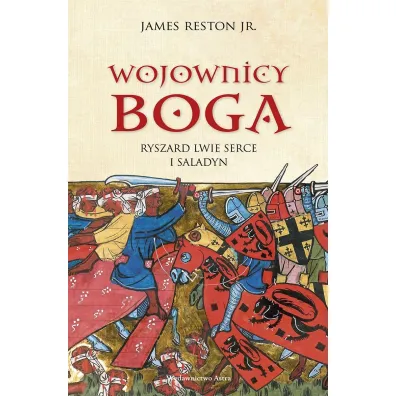 Wojownicy Boga. Ryszard Lwie Serce i Saladyn - James  Reston