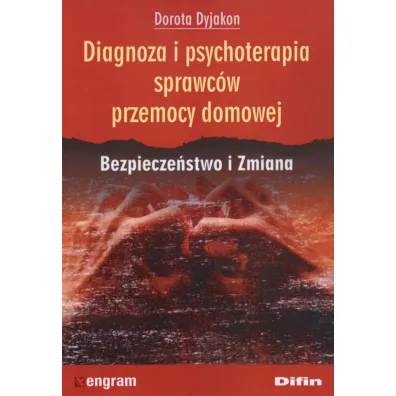 Diagnoza i psychoterapia sprawc�w przemocy domowej - Dorota Dyjakon
