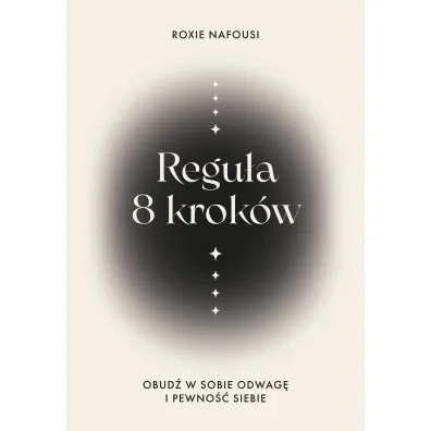 Regu�a 8 krok�w. Obud� w sobie odwag� i pewno�� siebie - Roxie  Nafousi
