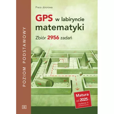 GPS w labiryncie matematyki. Zbi�r 2956 zada�. Poziom podstawowy