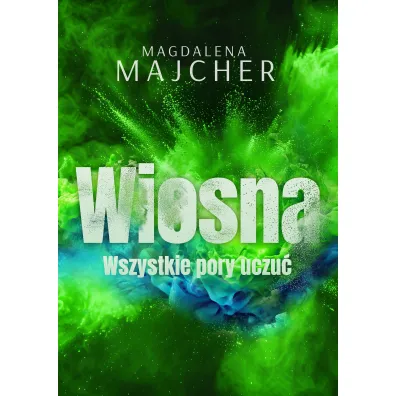 Wszystkie pory uczu�. Wiosna - Magdalena Majcher