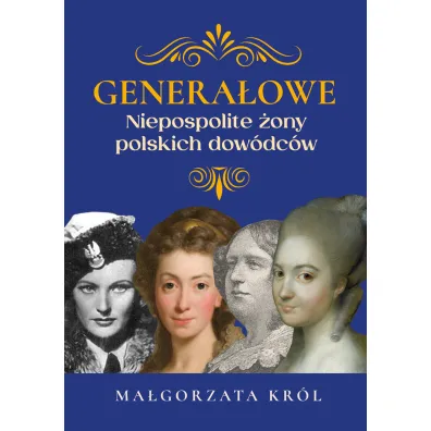 Genera�owe. Niezwyk�e �ony polskich dow�dc�w - Ma�gorzata Kr�l