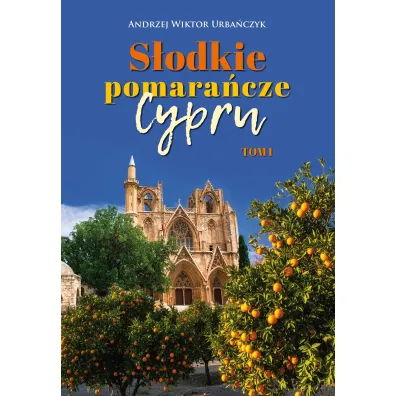 S�odkie pomara�cze Cypru. Tom I - Andrzej Wiktor Urba�czyk