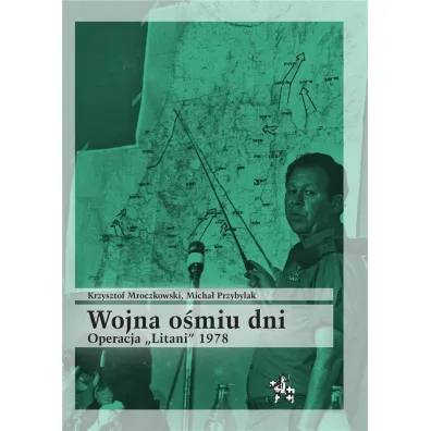 Wojna o�miu dni. Operacja "Litani" 1978 - Krzysztof Mroczkowski, Micha� Przybylak