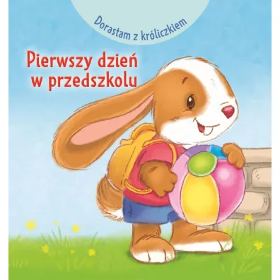 Dorastam z kr�liczkiem. Pierwszy dzie� w przedszkolu - Monica Pierazzi Mitri, Heymans Adrienne