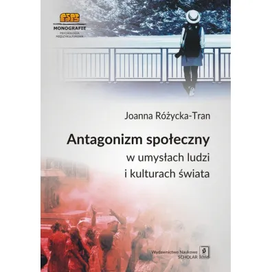 Antagonizm spo�eczny w umys�ach ludzi i kulturach �wiata - Joanna R�ycka-Tran