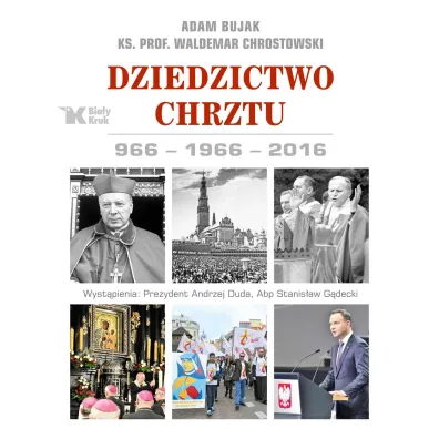 Dziedzictwo chrztu 966-1966-2016 - Adam Bujak, Waldemar Chrostowski