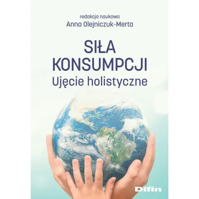 Si�a konsumpcji. Uj�cie holistyczne - Anna Olejniczuk-Merta