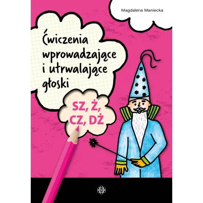 �wiczenia wprowadzaj�ce i utrwalaj�ce g�oski sz, �, cz, d� - Magdalena Maniecka