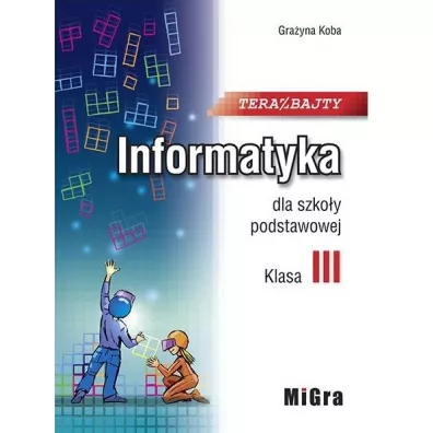 Teraz bajty. Klasa 3. Informatyka dla szkoy podstawowej - Grayna Koba