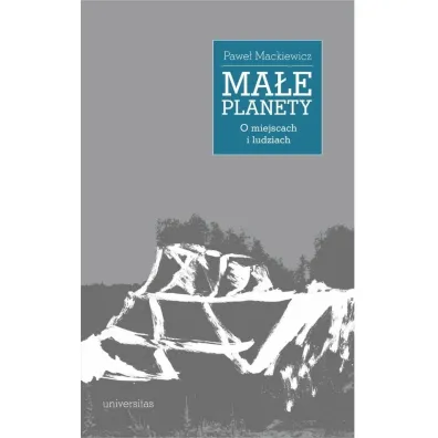Ma�e planety. O miejscach i ludziach - Pawe� Mackiewicz