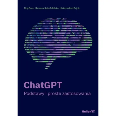 ChatGPT. Podstawy i proste zastosowania - Filip  Sala, Marzena  Sala-Tefelska, Maksymilian Bujok
