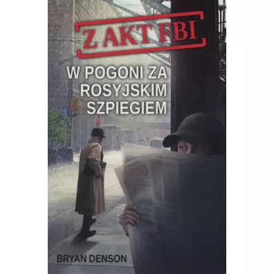 W pogoni za rosyjskim szpiegiem. Z akt FBI. Tom 2 - Bryan Denson
