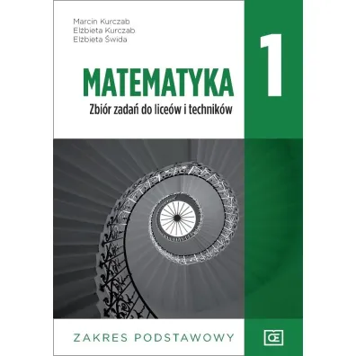 Matematyka 1. Zbi�r zada� do lice�w i technik�w. Zakres podstawowy - El�bieta Kurczab, El�bieta �wida, Marcin Kurczab